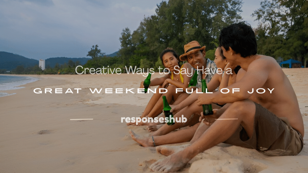 another ways to say have a great weekend