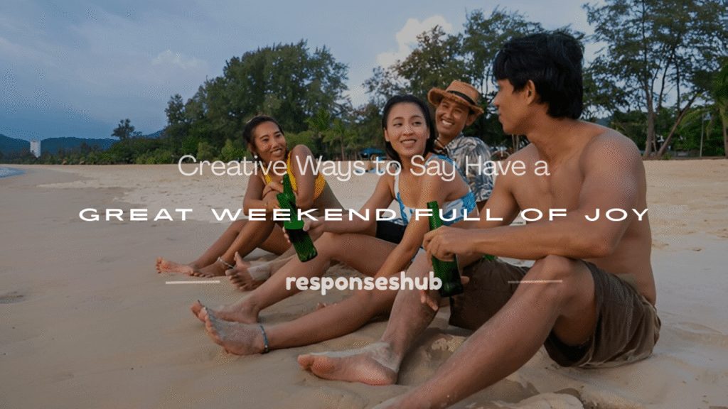 another ways to say have a great weekend