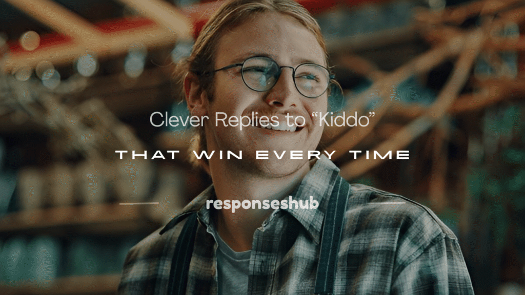 what to say when someone calls you kiddo