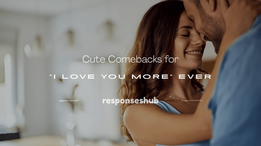 comebacks for i love you more