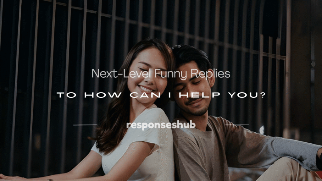 funny replies to how can i help you