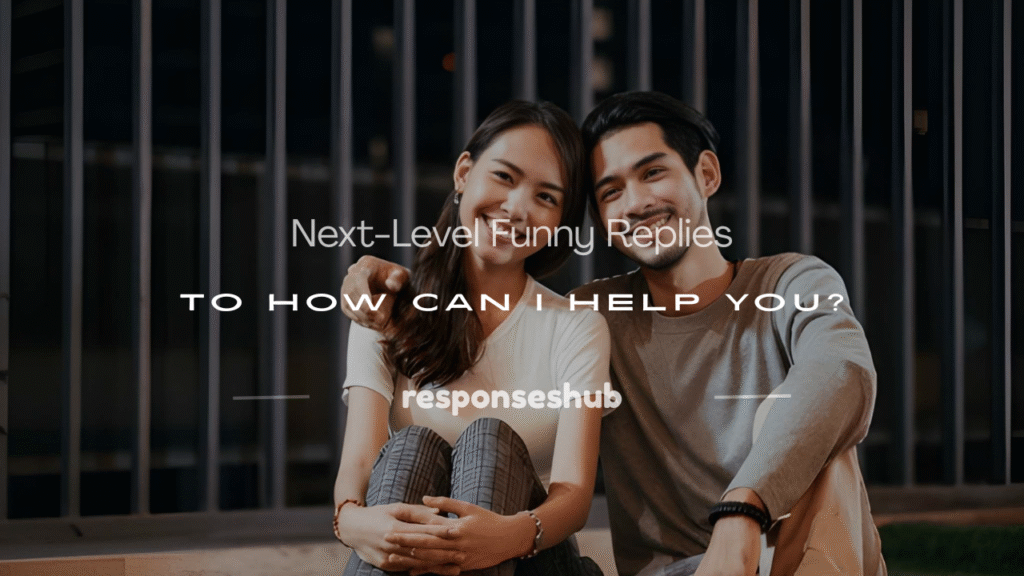 funny replies to how can i help you