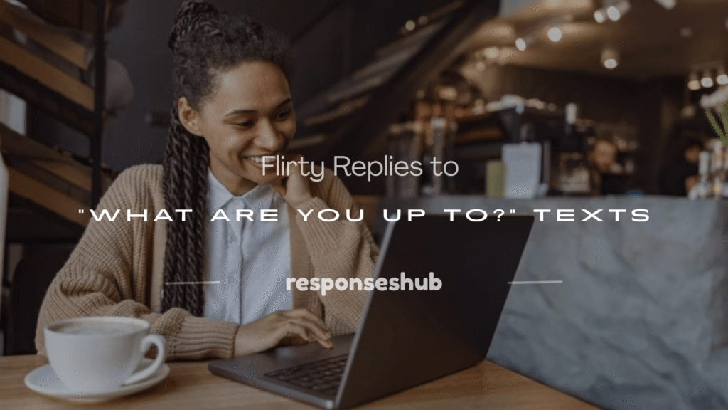 what are you up to response flirty