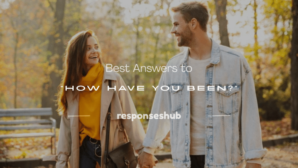 how have you been answers