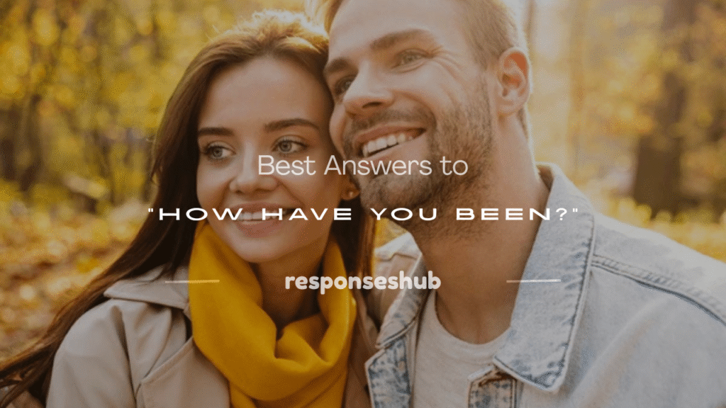 how have you been answers