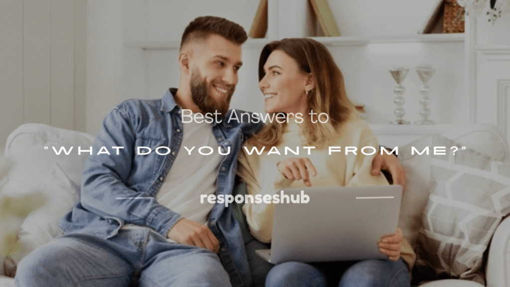 what do you want from me