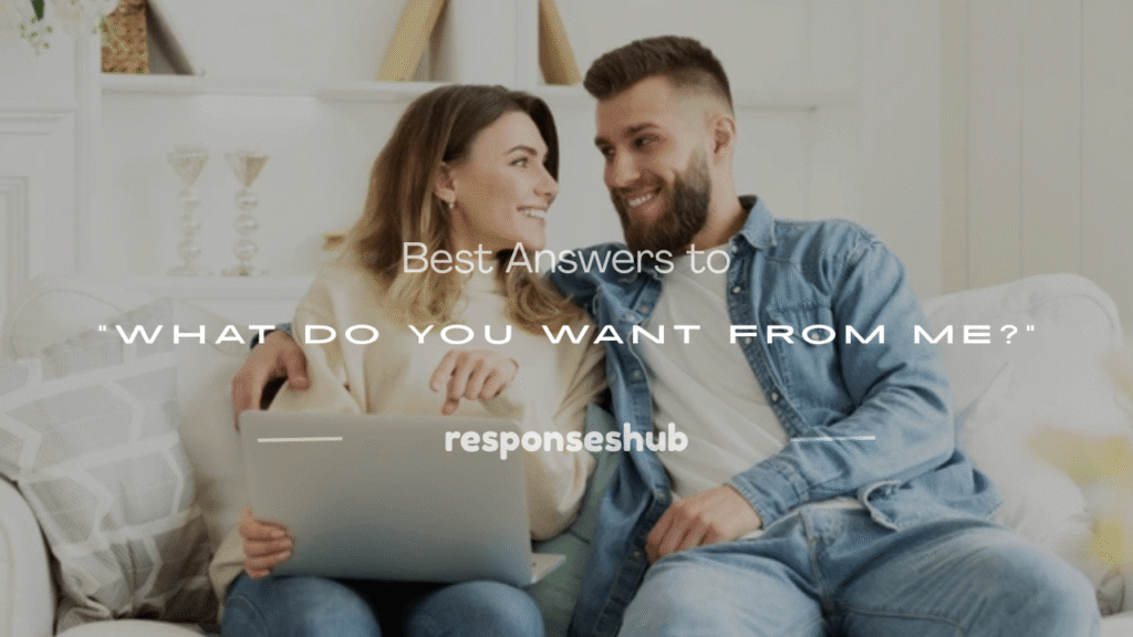 what do you want from me