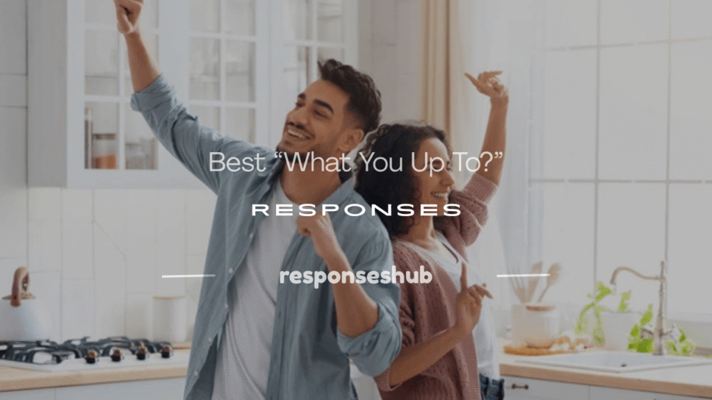 what you up to response