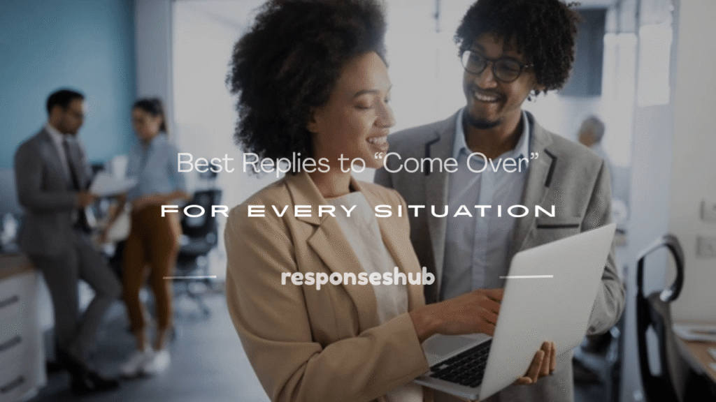 how to respond to come over text