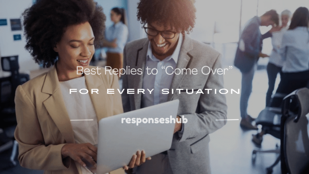 how to respond to come over text